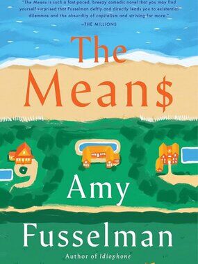 The Means l Amy Fusselman Hardcover New Tragicomic Satire Novel 2022
